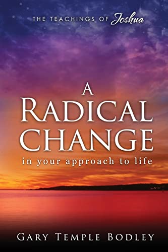 A Radical Change in Your Approach to Life: The Teachings of Joshua von CREATESPACE